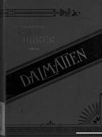 Fuhrer durch Dalmatien . herausgegeben vom Vereine zur Forderung der volkswirtschaftlichen Interessen des Konigreiches Dalmatien ; verfasst von Reinhard E. Petermann ; mit 165 Illustrationen von Ludwig Hans Fischer